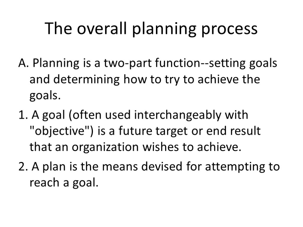 The overall planning process A. Planning is a two-part function--setting goals and determining how